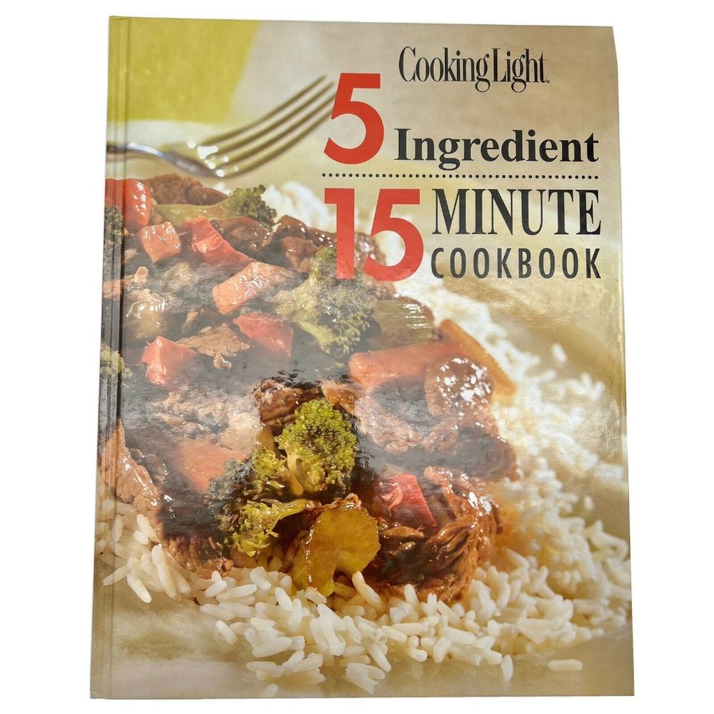 Cooking Light 5 Ingredient 15 Minute Cookbook Hardcover